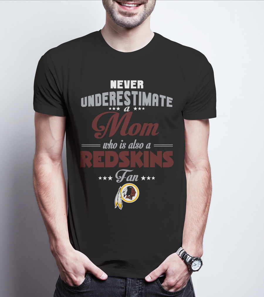 Never Underestimate A Mom Who Is Also A Redskins Fan T-Shirt