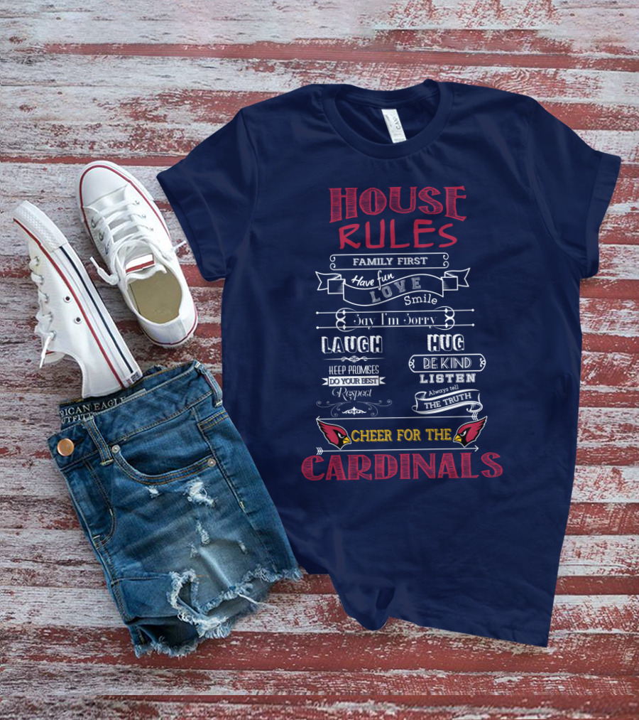 House Rules Cheer For The Cardinals Family First Have Fun Smile T-Shirt