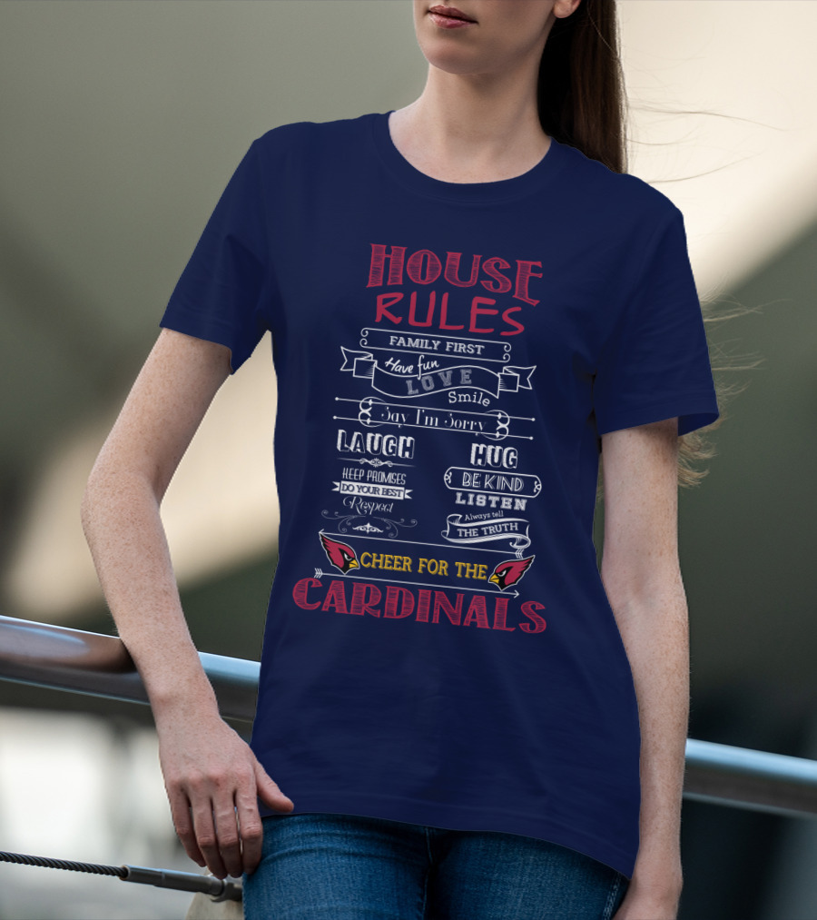 House Rules Cheer For The Cardinals Family First Have Fun Smile T-Shirt