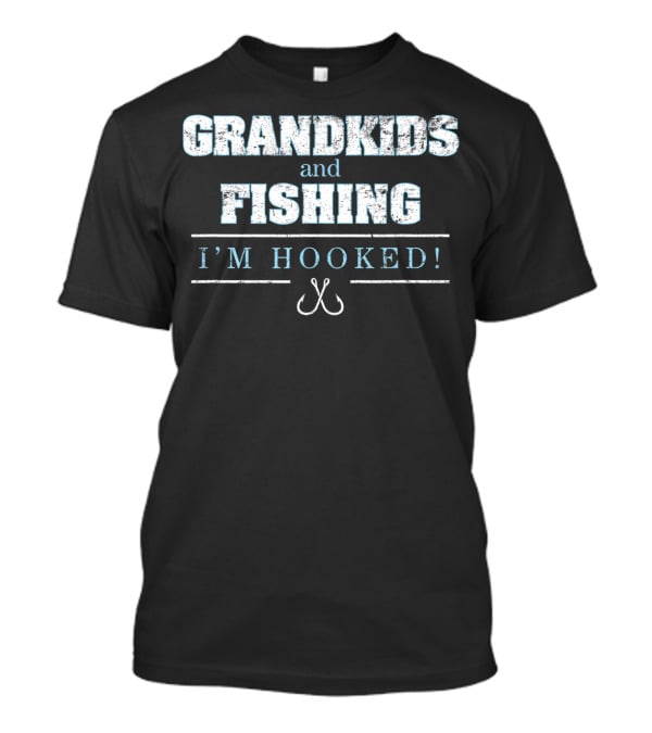 Grandkids And Fishing I'm Hooked T-Shirt