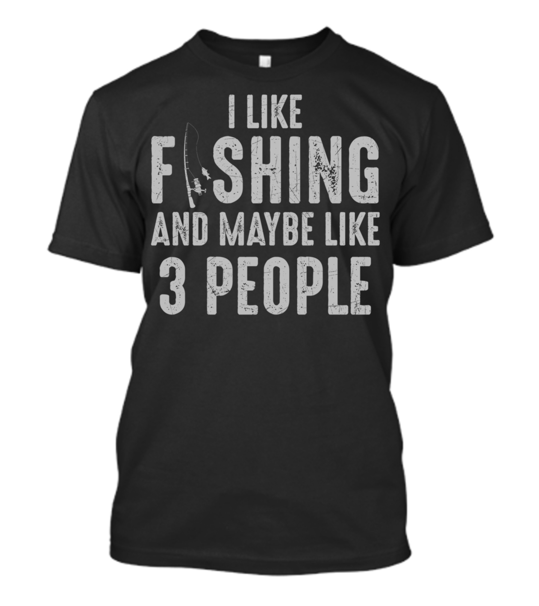 I Like Fishing And Maybe Like 3 People T-Shirt