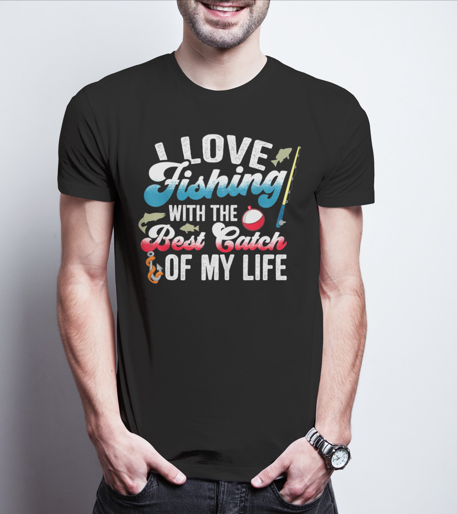 I Love Fishing With The Best Catch Of My Life T-Shirt