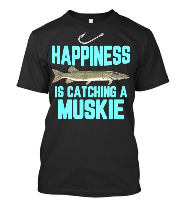 Happiness Is Catching A Muskie Freshwater Fishing T-Shirt