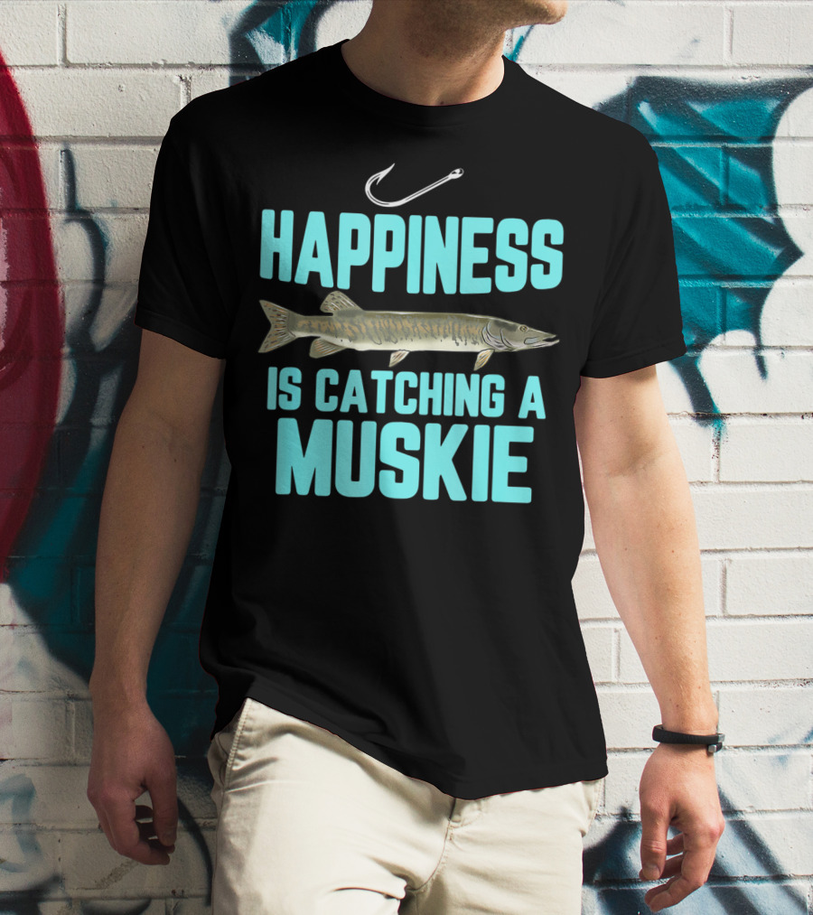 Happiness Is Catching A Muskie Freshwater Fishing T-Shirt