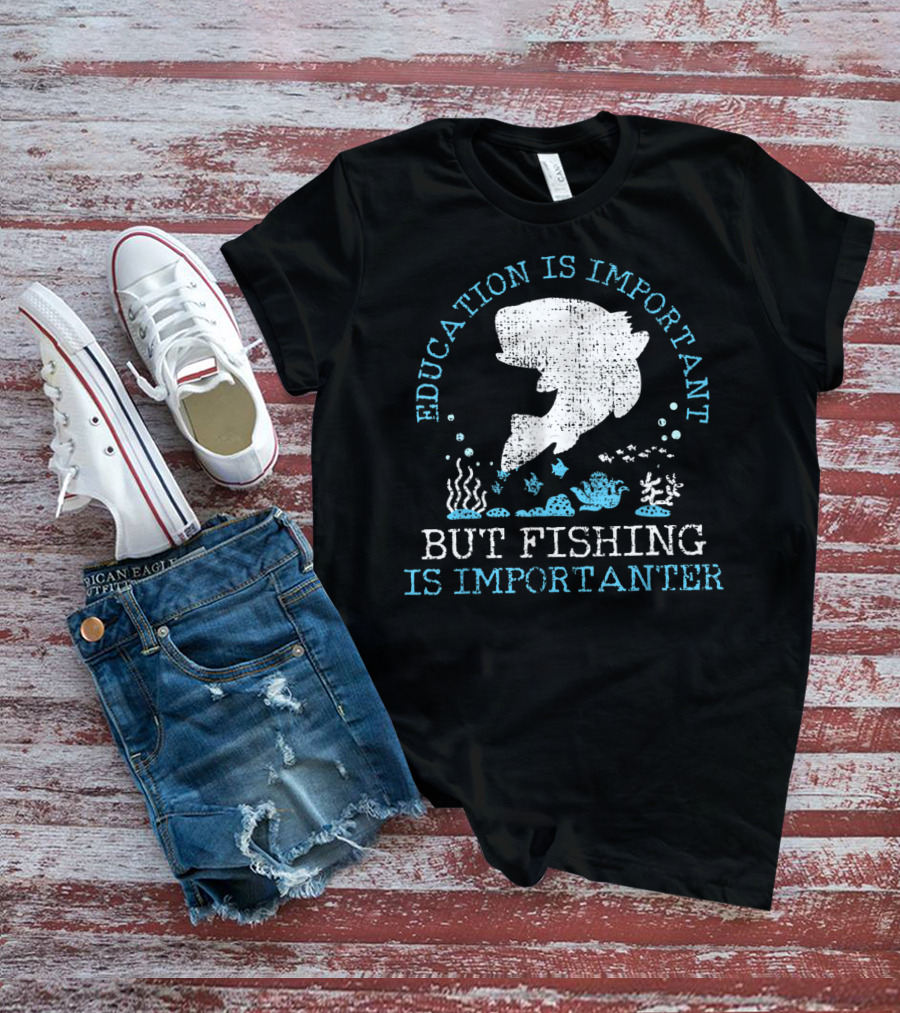 Vintage Education Is Important But Fishing Is Importanter Funny Fish T-Shirt