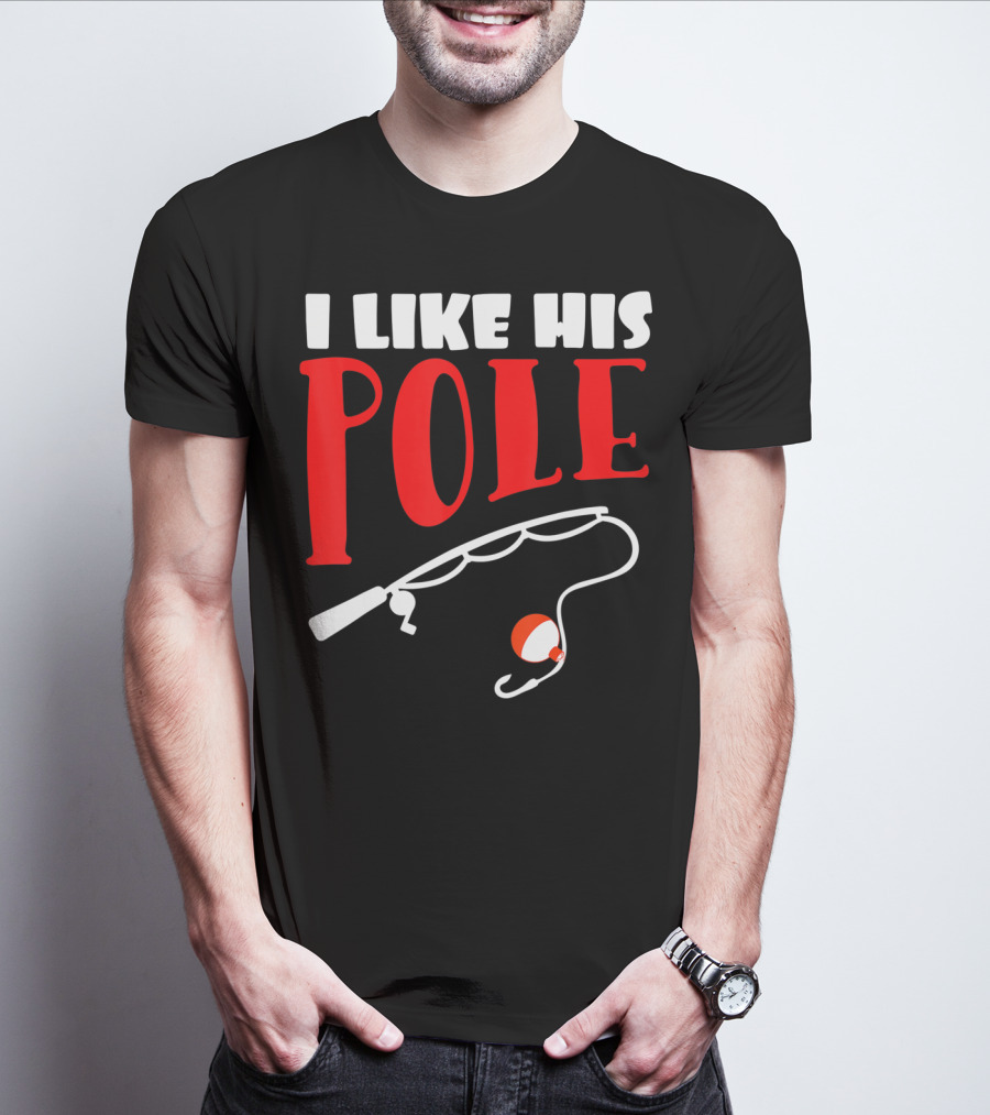 I Like His Pole Fishing Funny Couples T-Shirt