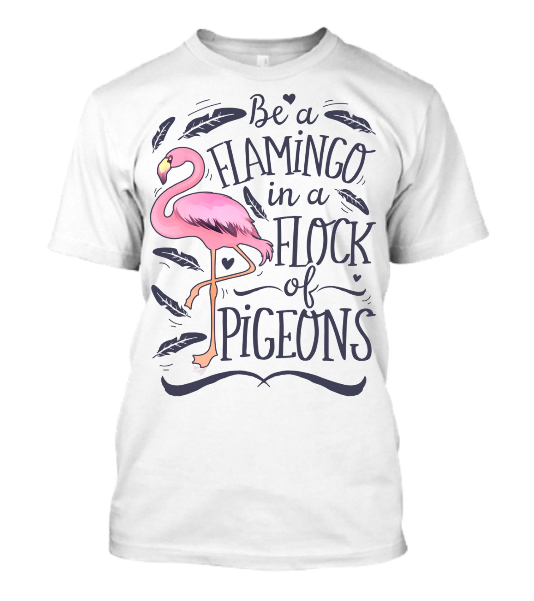 Be A Flamingo In A Flock Of Pigeons Funny Pink Bird Lovers Feathers Hearts T-Shirt