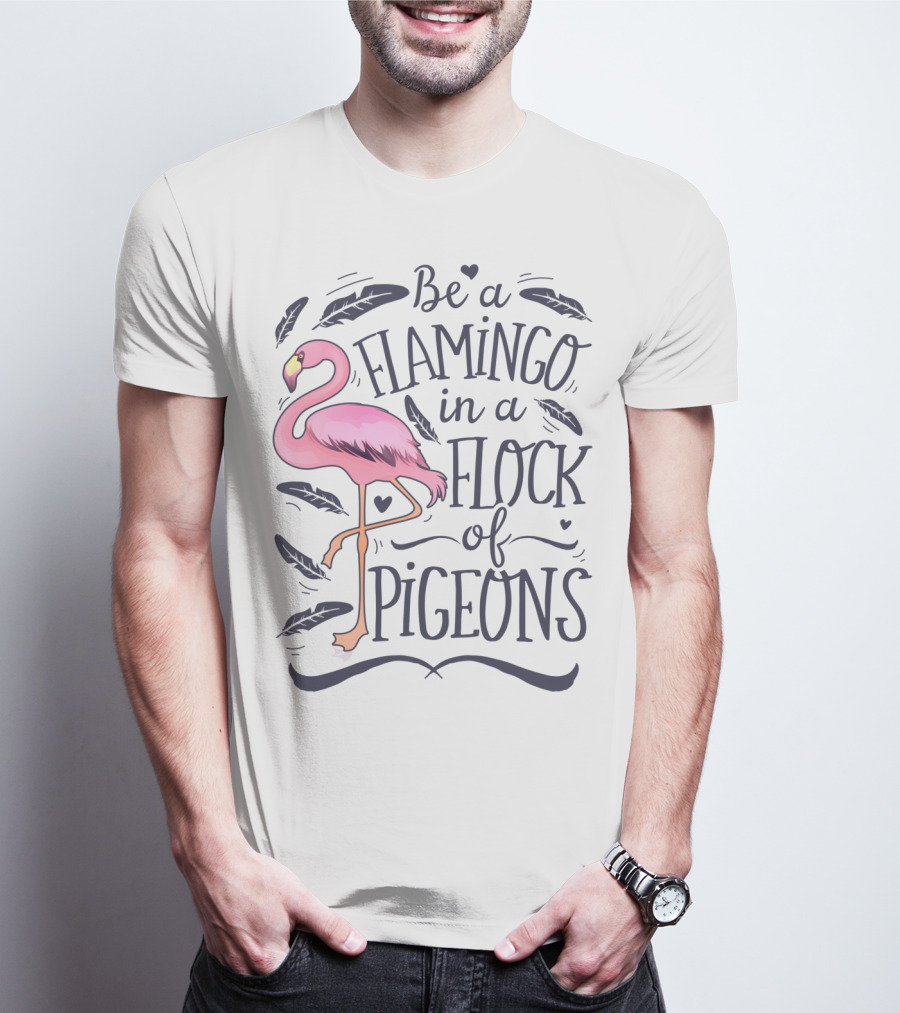 Be A Flamingo In A Flock Of Pigeons Funny Pink Bird Lovers Feathers Hearts T-Shirt