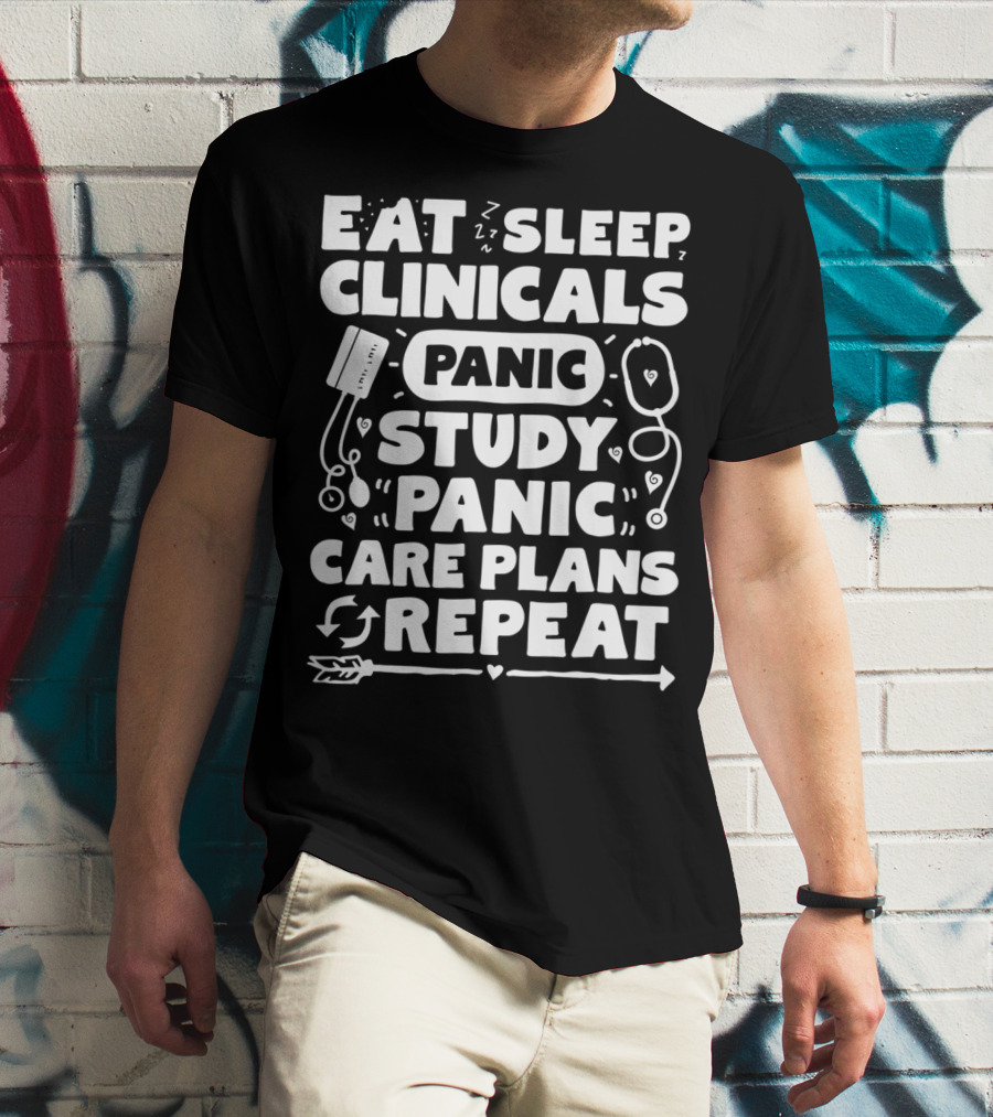 Eat Sleep Clinicals Panic Study Panic Care Plans Repeat T-Shirt