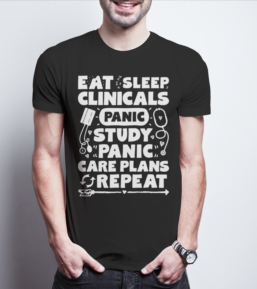 Eat Sleep Clinicals Panic Study Panic Care Plans Repeat T-Shirt
