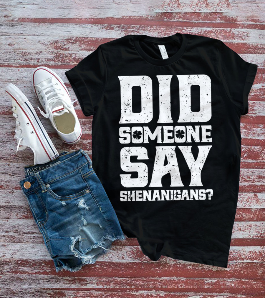 Did Someone Say Shenanigans With Clover Symbols T-Shirt