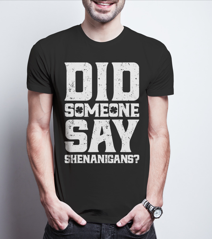 Did Someone Say Shenanigans With Clover Symbols T-Shirt