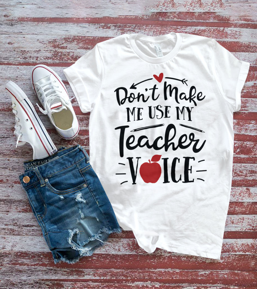 Don't Make Me Use My Teacher Voice Apple Heart Arrow T-Shirt
