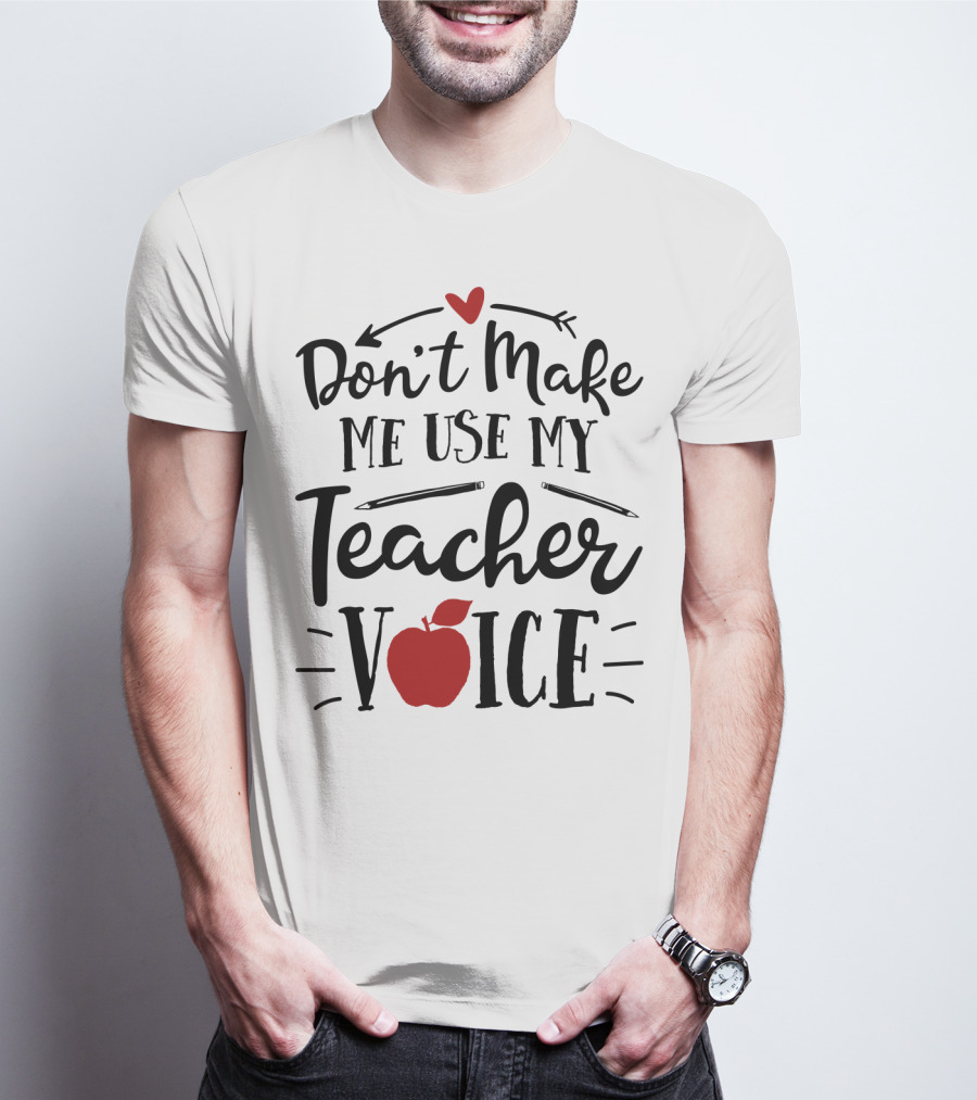Don't Make Me Use My Teacher Voice Apple Heart Arrow T-Shirt