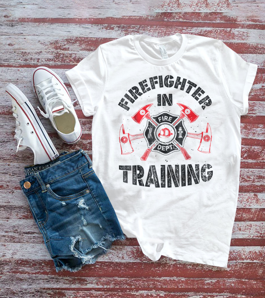 Firefighter In Training Firefighter Fire Department Axes Helmet Badge T-Shirt