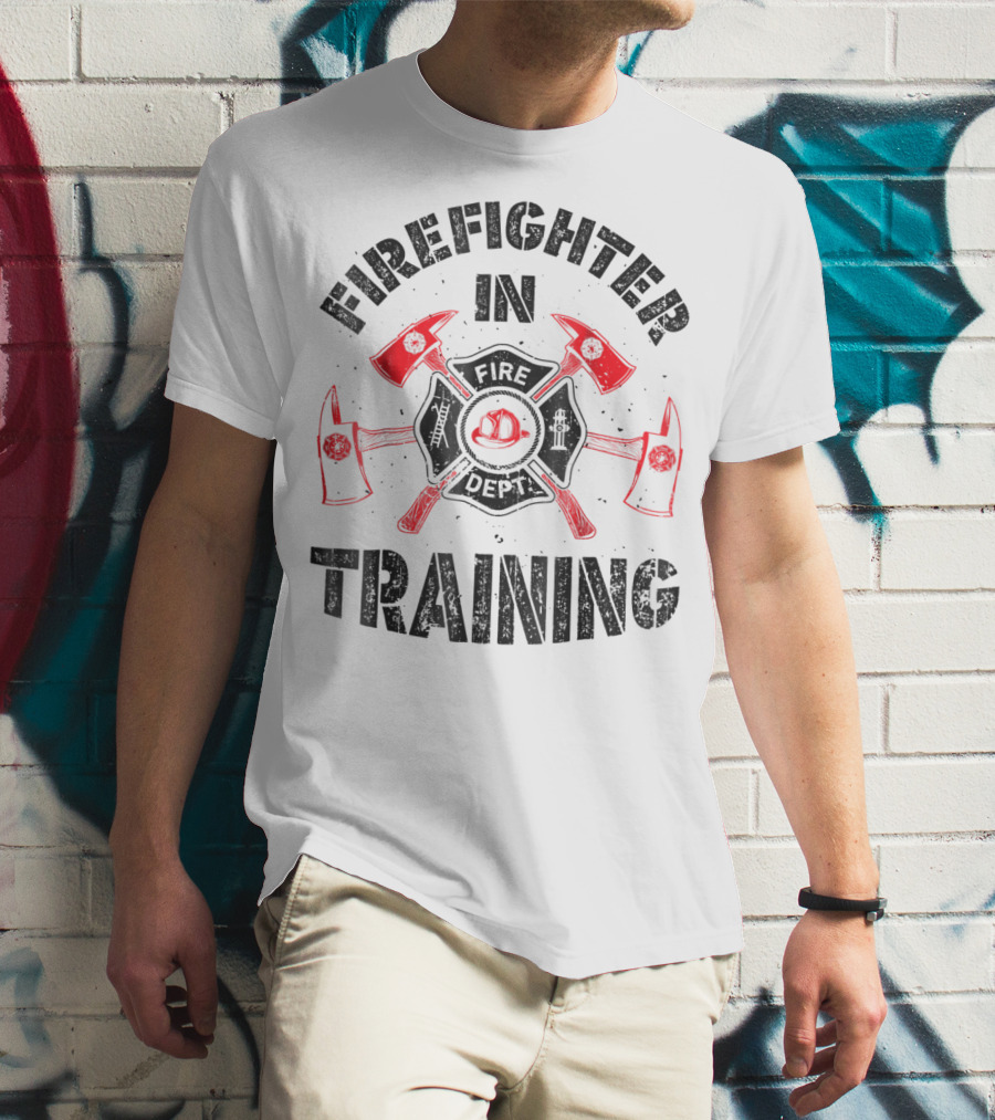 Firefighter In Training Firefighter Fire Department Axes Helmet Badge T-Shirt