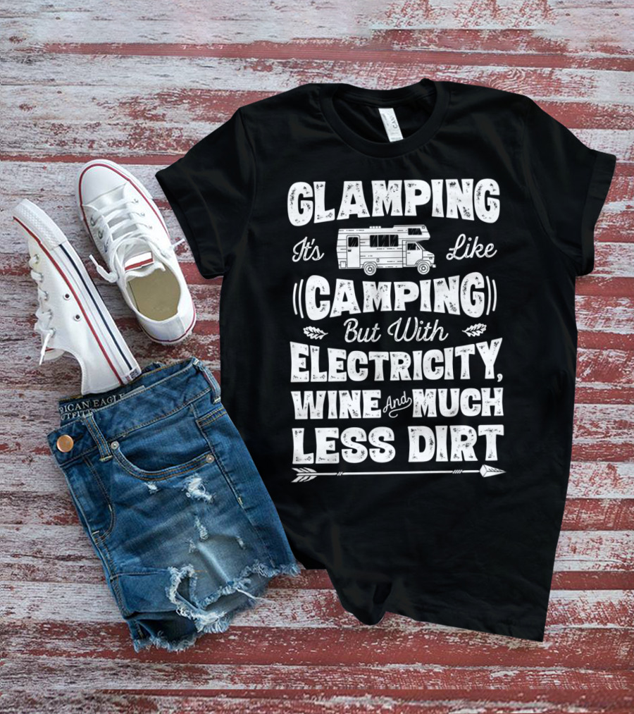 Glamping It's Like Camping But With Electricity Wine And Much Less Dirt Glamper Women Wine Funny Camping T-Shirt