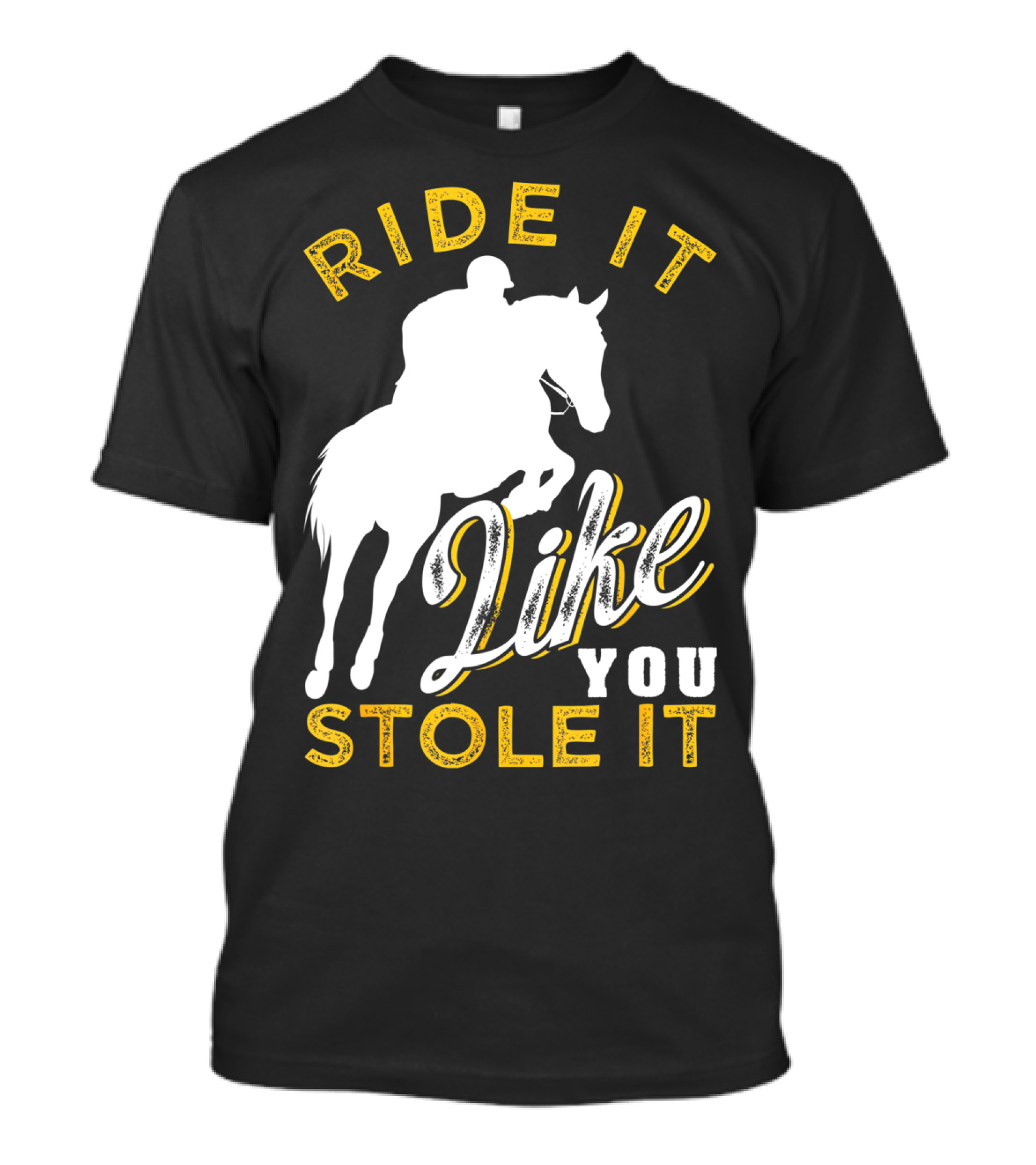 Ride It Like You Stole It Funny Horseback Riding Women Men Girls T-Shirt