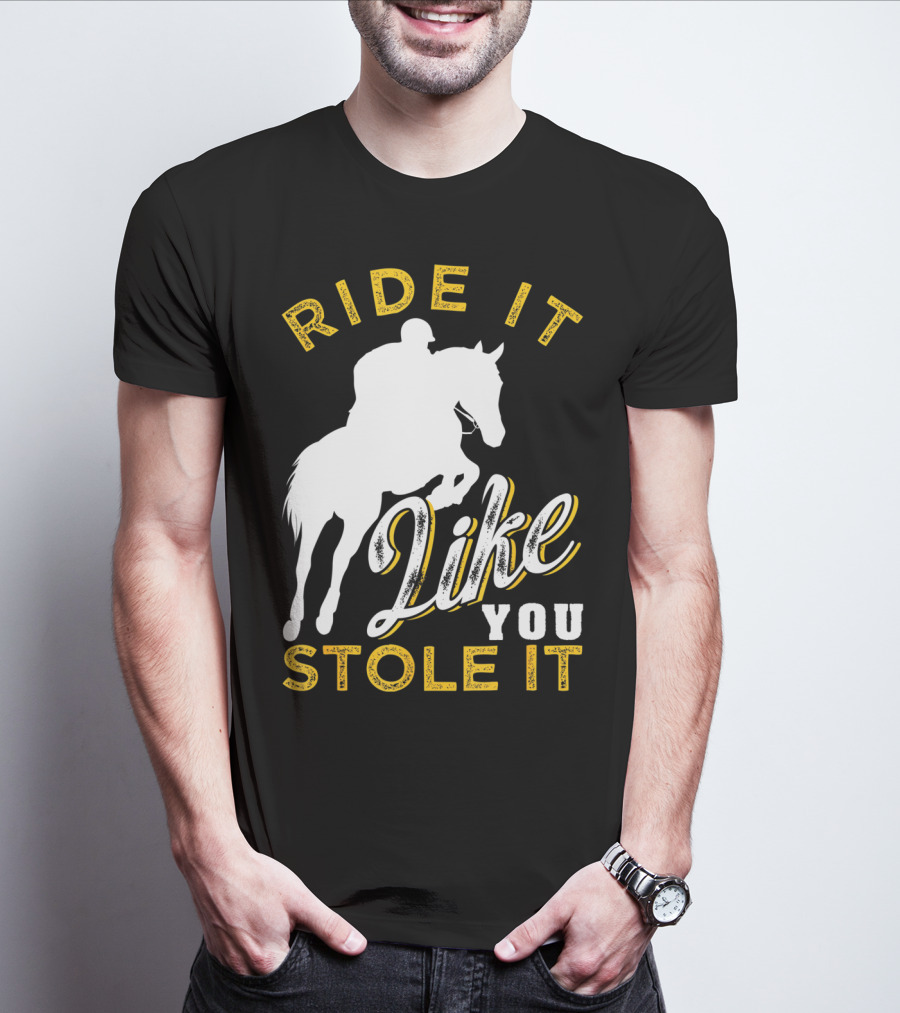 Ride It Like You Stole It Funny Horseback Riding Women Men Girls T-Shirt