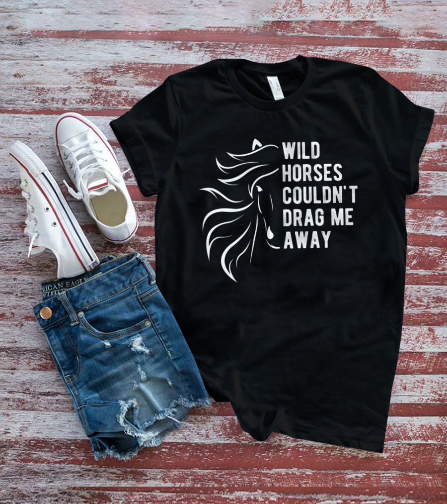 Wild Horses Couldn't Drag Me Away Farm Slogan Horse T-Shirt
