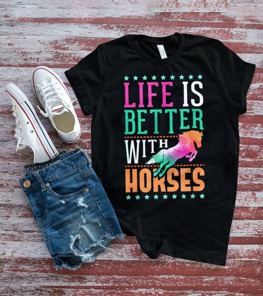 Life Is Better With Horses Colorful Horse T-Shirt