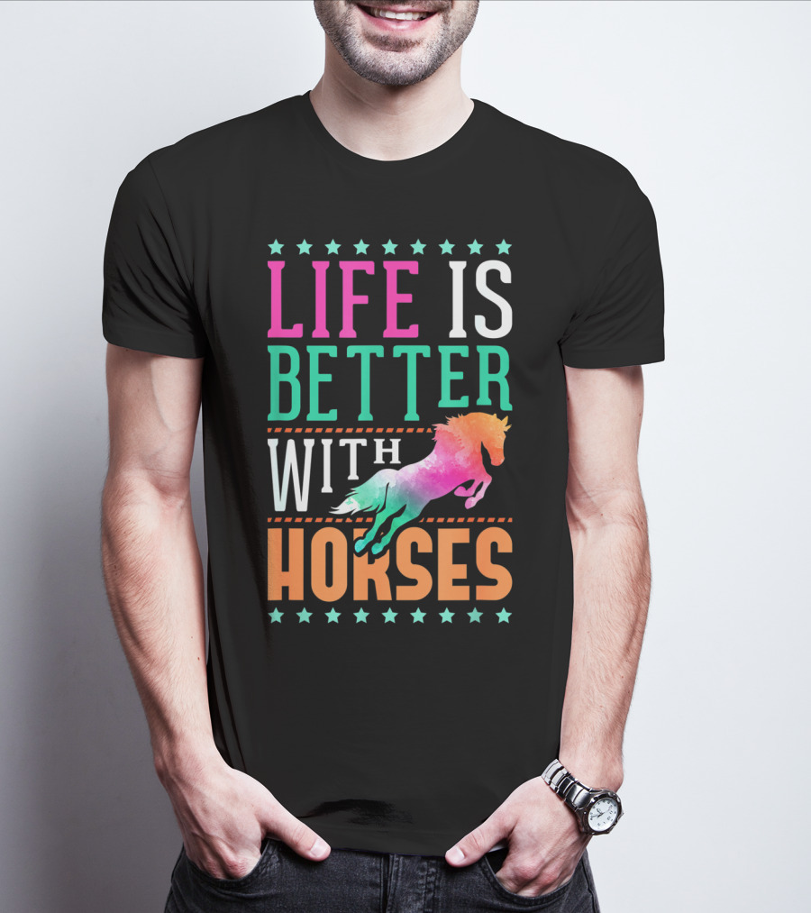 Life Is Better With Horses Colorful Horse T-Shirt