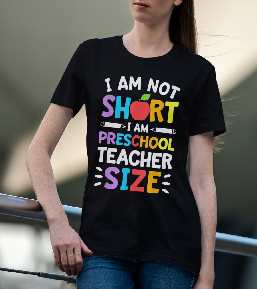 I Am Not Short I Am Preschool Teacher Size Funny Colorful Apple Pencil T-Shirt