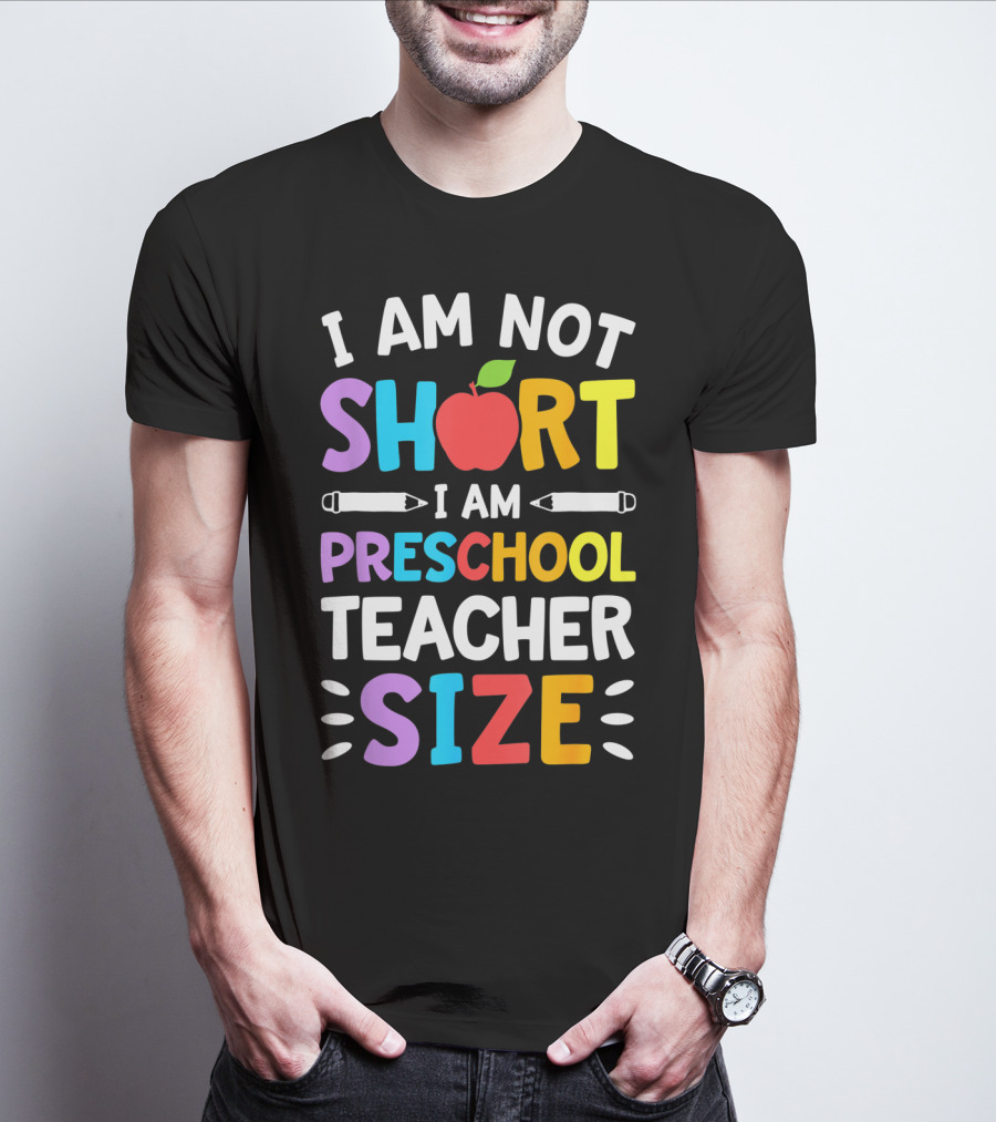 I Am Not Short I Am Preschool Teacher Size Funny Colorful Apple Pencil T-Shirt