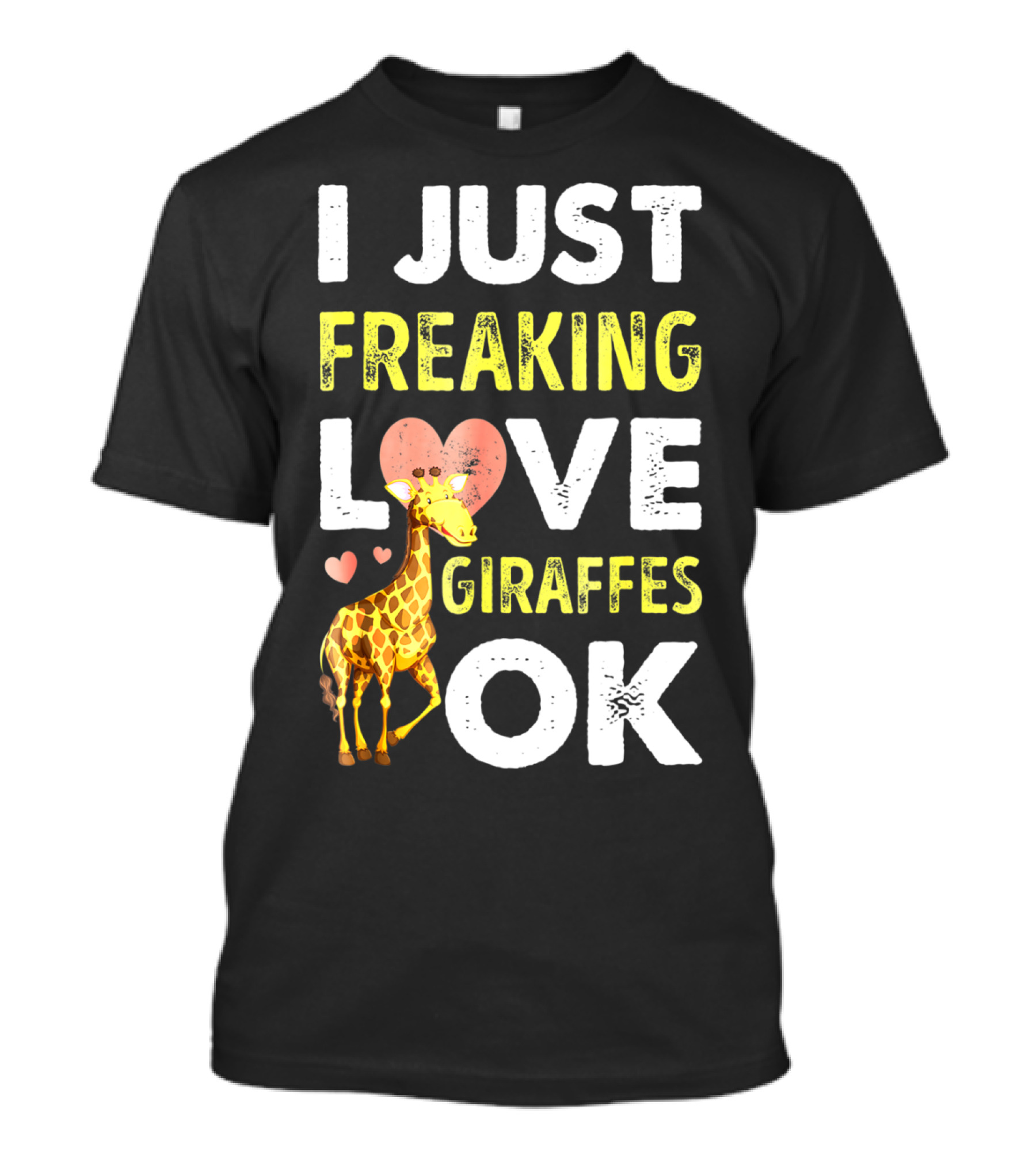 I Just Freaking Love Giraffes OK Hearts Giraffe T-Shirt