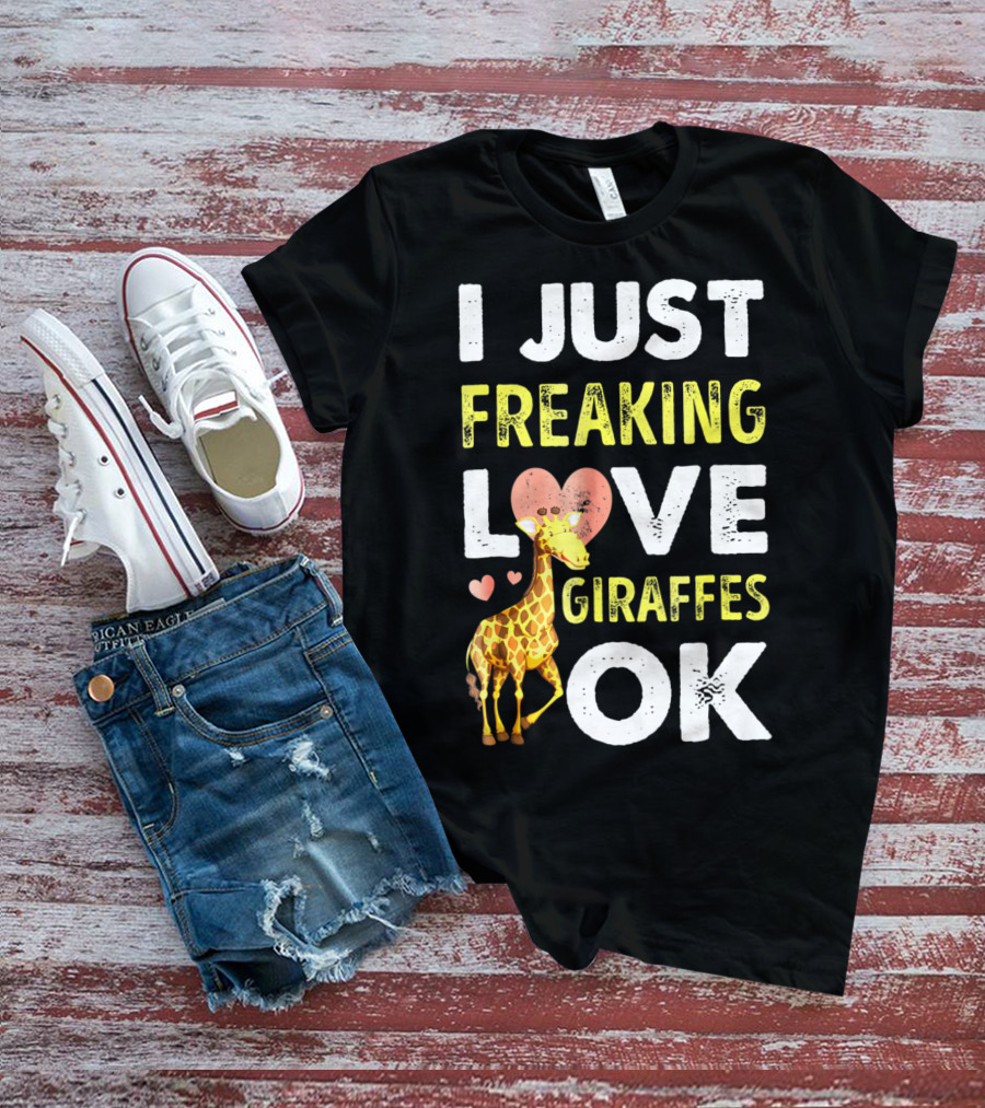 I Just Freaking Love Giraffes OK Hearts Giraffe T-Shirt