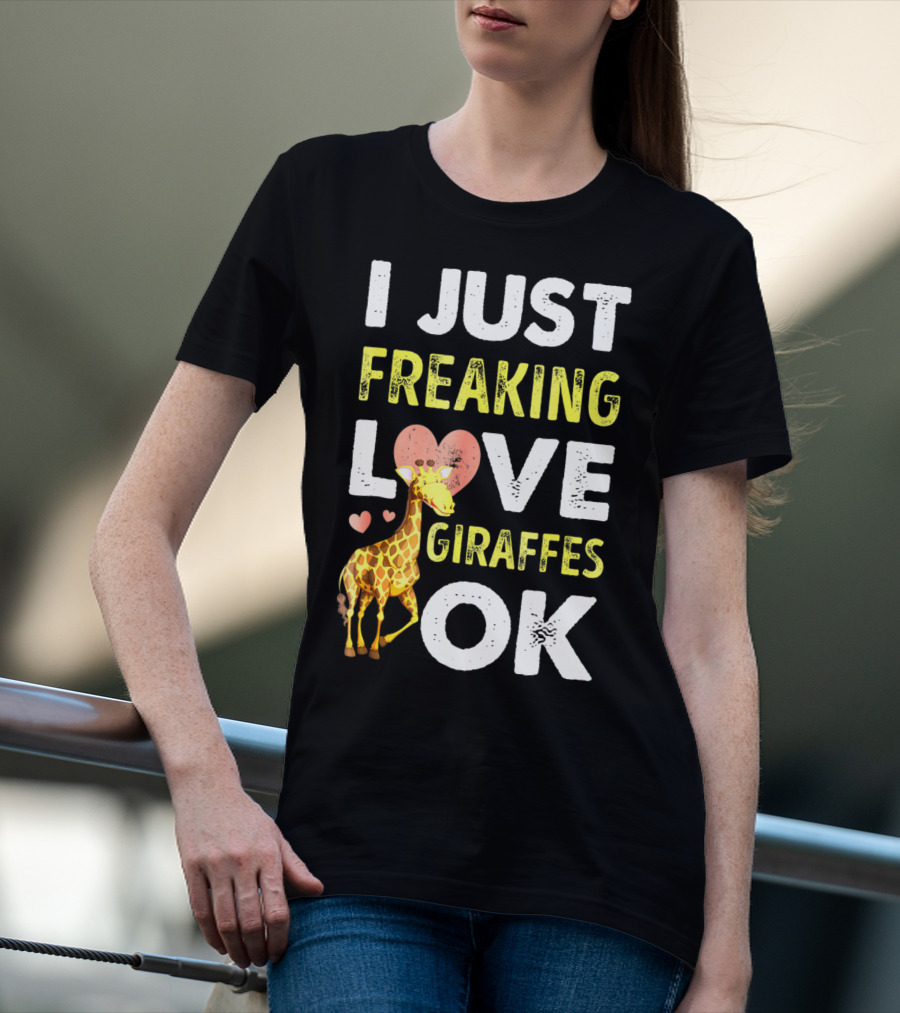 I Just Freaking Love Giraffes OK Hearts Giraffe T-Shirt