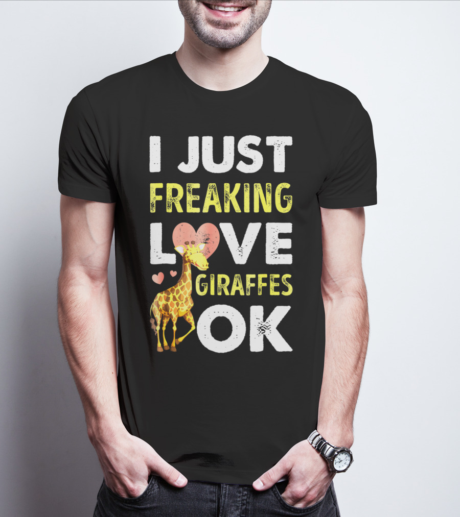 I Just Freaking Love Giraffes OK Hearts Giraffe T-Shirt