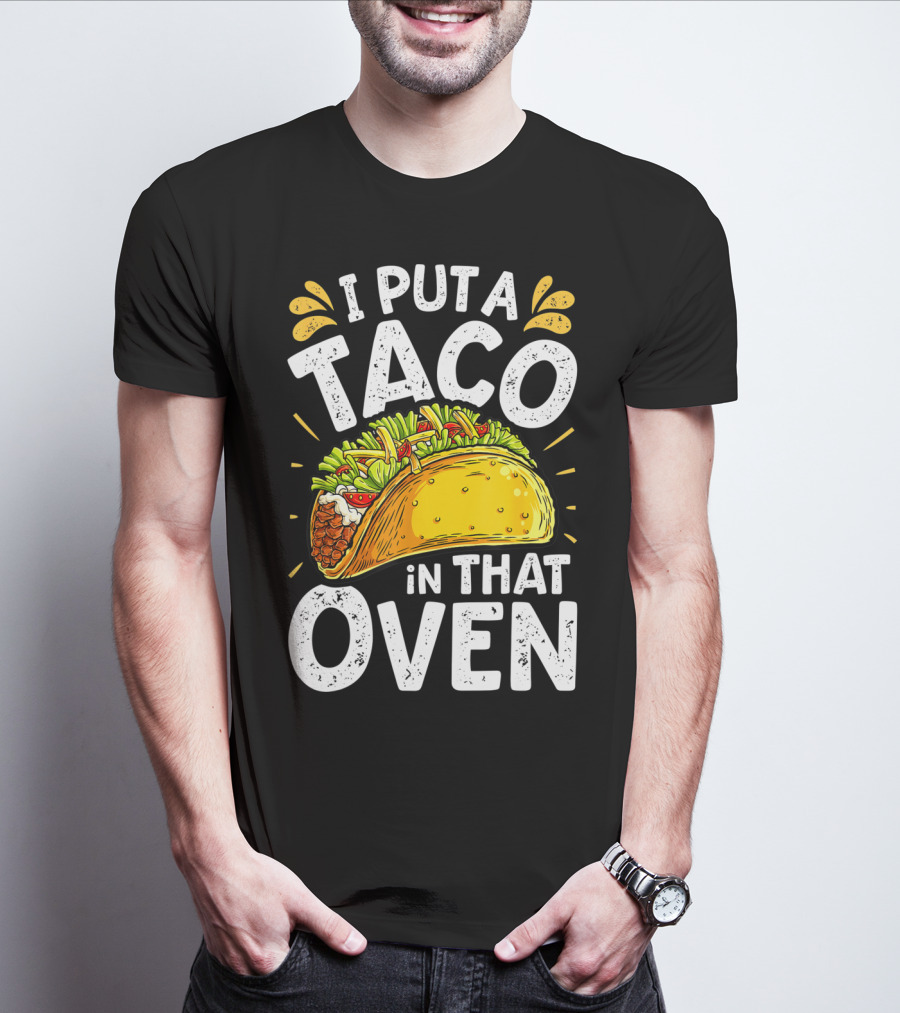 I Put A Taco In That Oven Funny Cinco De Mayo Daddy T-Shirt