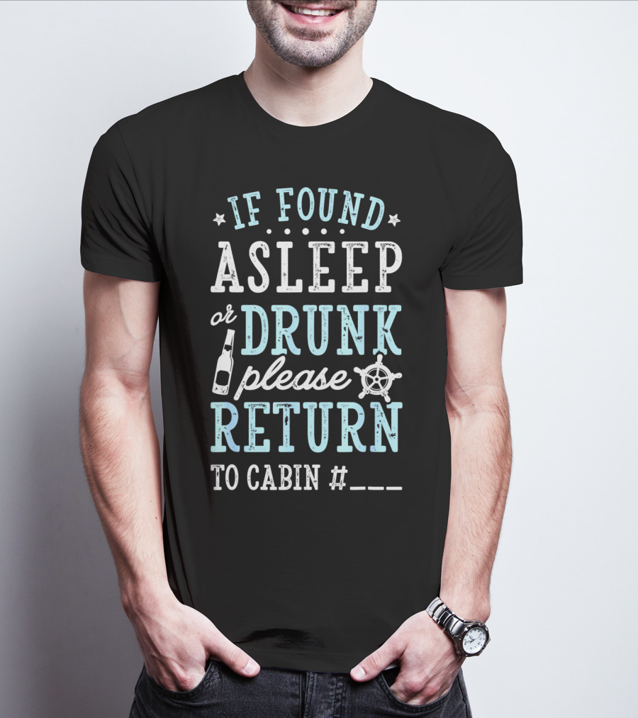 If Found Asleep Or Drunk Please Return To Cabin Cruise Nautical Humor Vacation Safety Reminder T-Shirt