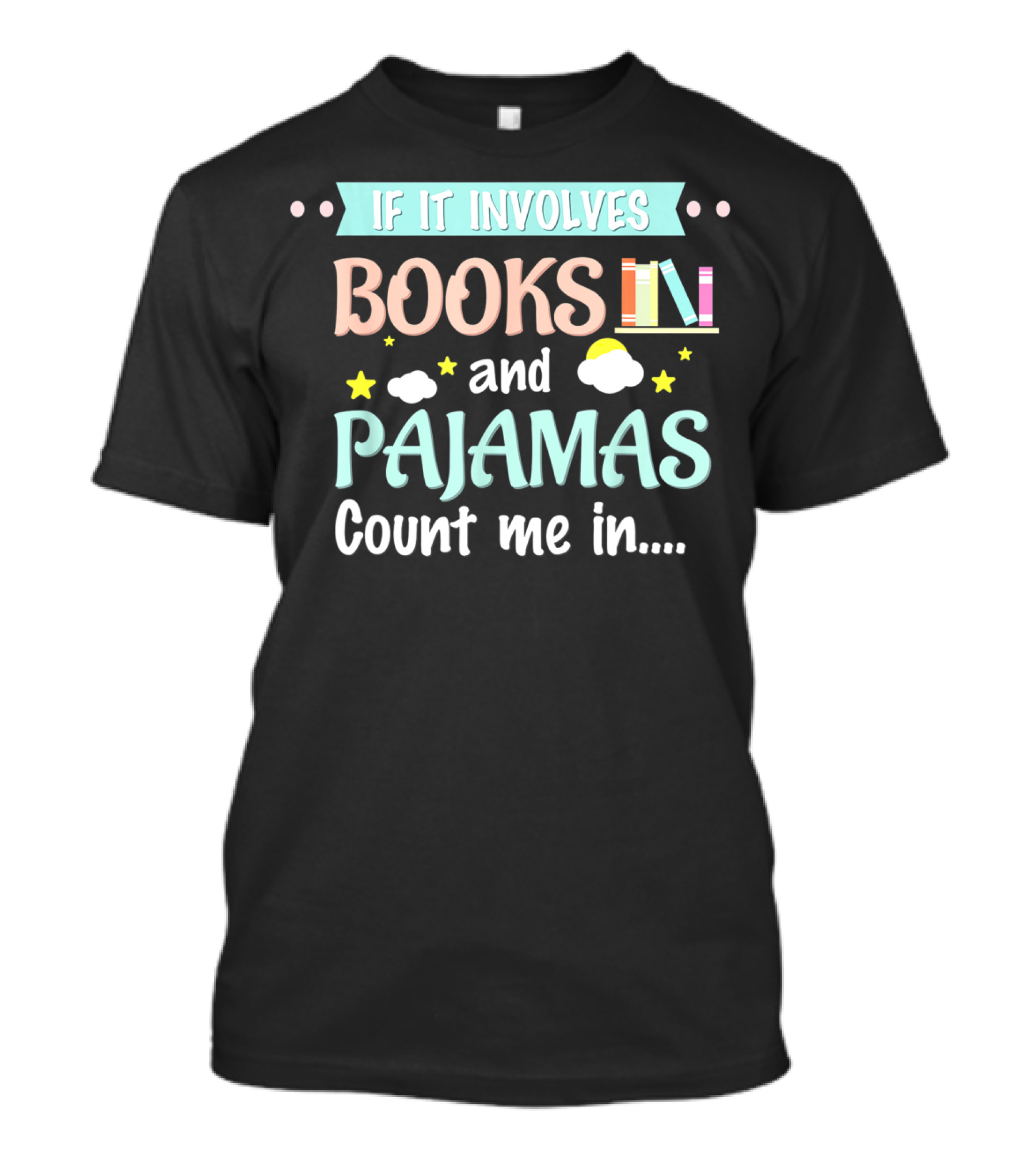 If It Involves Books And Pajamas Count Me In T-Shirt