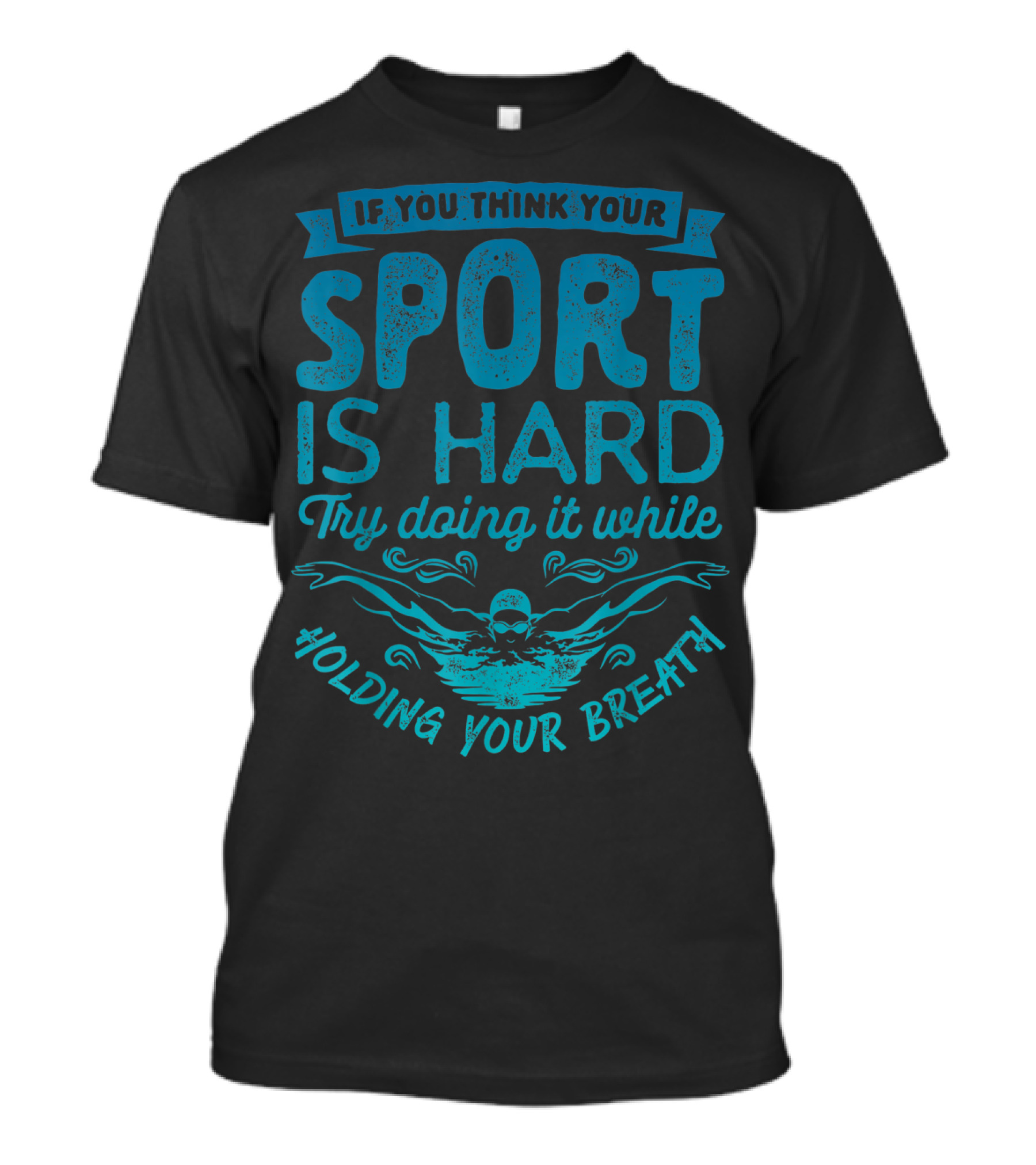 If You Think Your Sport Is Hard Try Doing It While Holding Your Breath T-Shirt