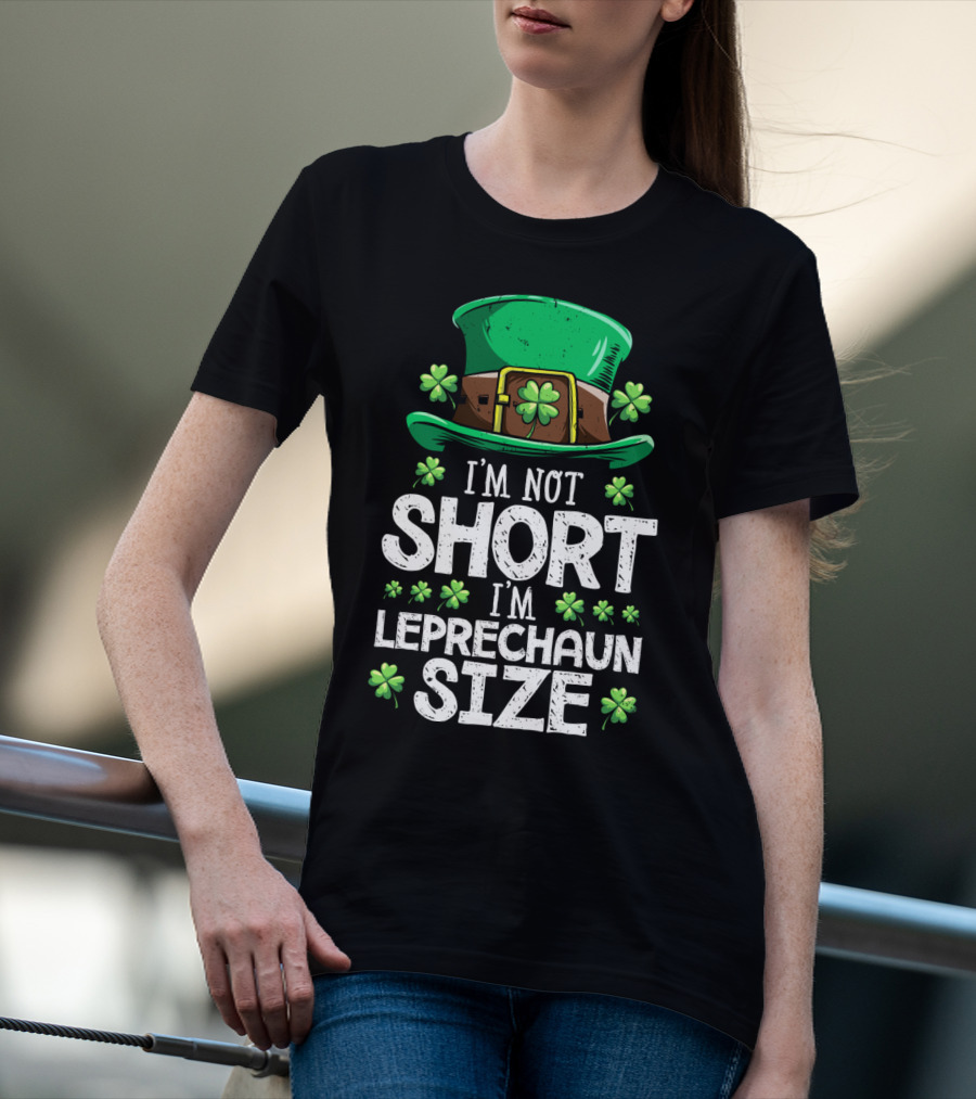 I'm Not Short I'm Leprechaun Size Green Hat Clover T-Shirt
