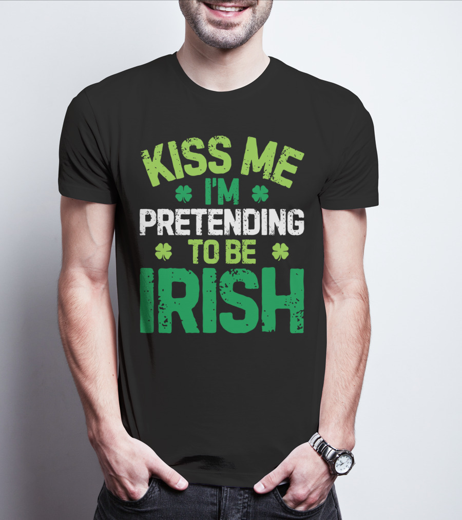 Kiss Me I'm Pretending To Be Irish St Patricks Shamrocks T-Shirt