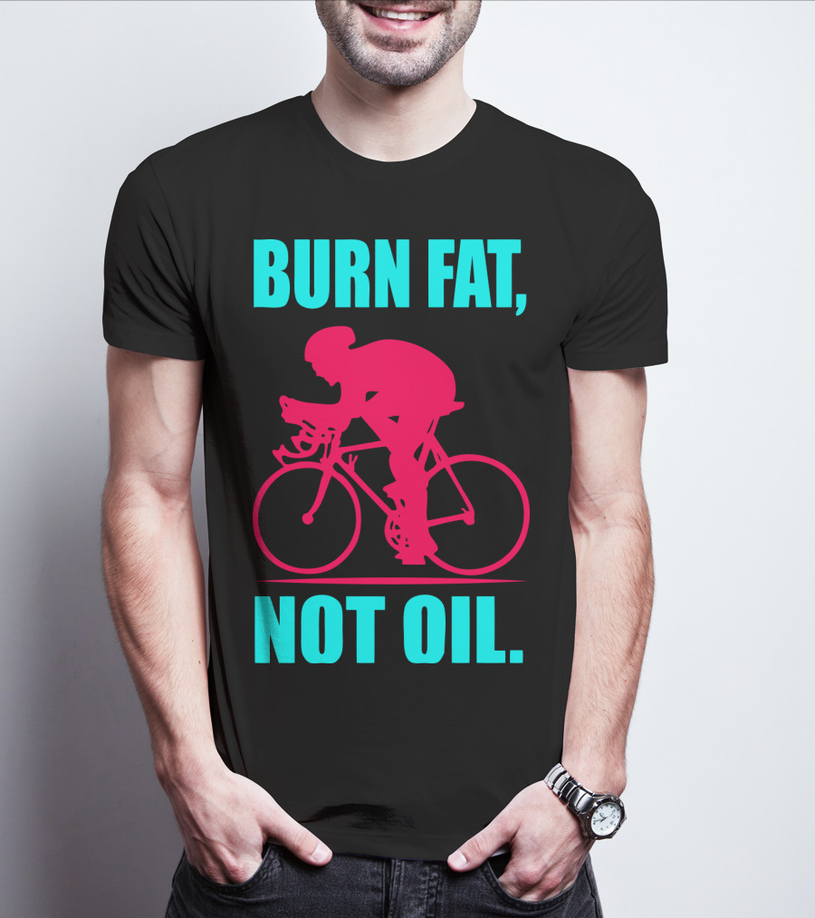 Burn Fat Not Oil Cycling Man T-Shirt