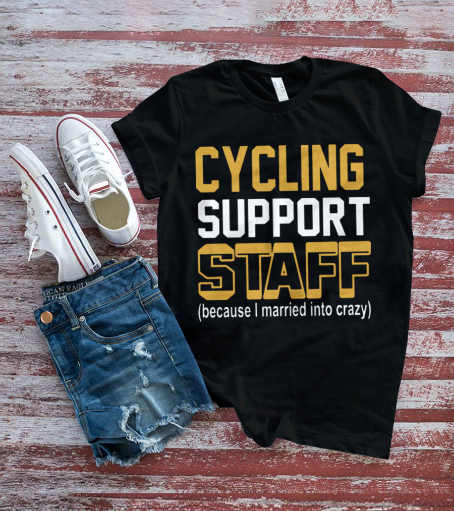 CYCLING SUPPORT STAFF (because I Married Into Crazy) T-Shirt