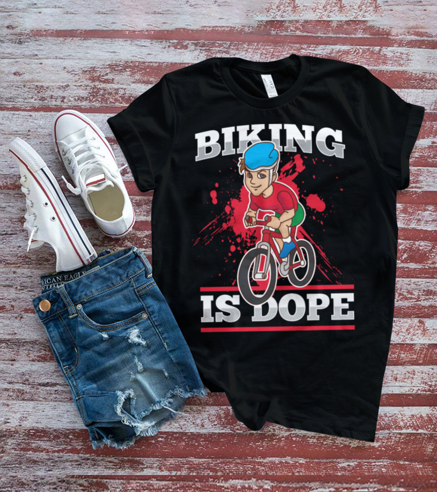 Biking Is Dope Cyclist Bicycle Life Love Cycling T-Shirt
