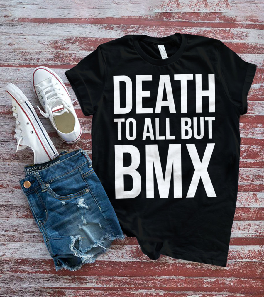 Death To All But Bmx T-Shirt