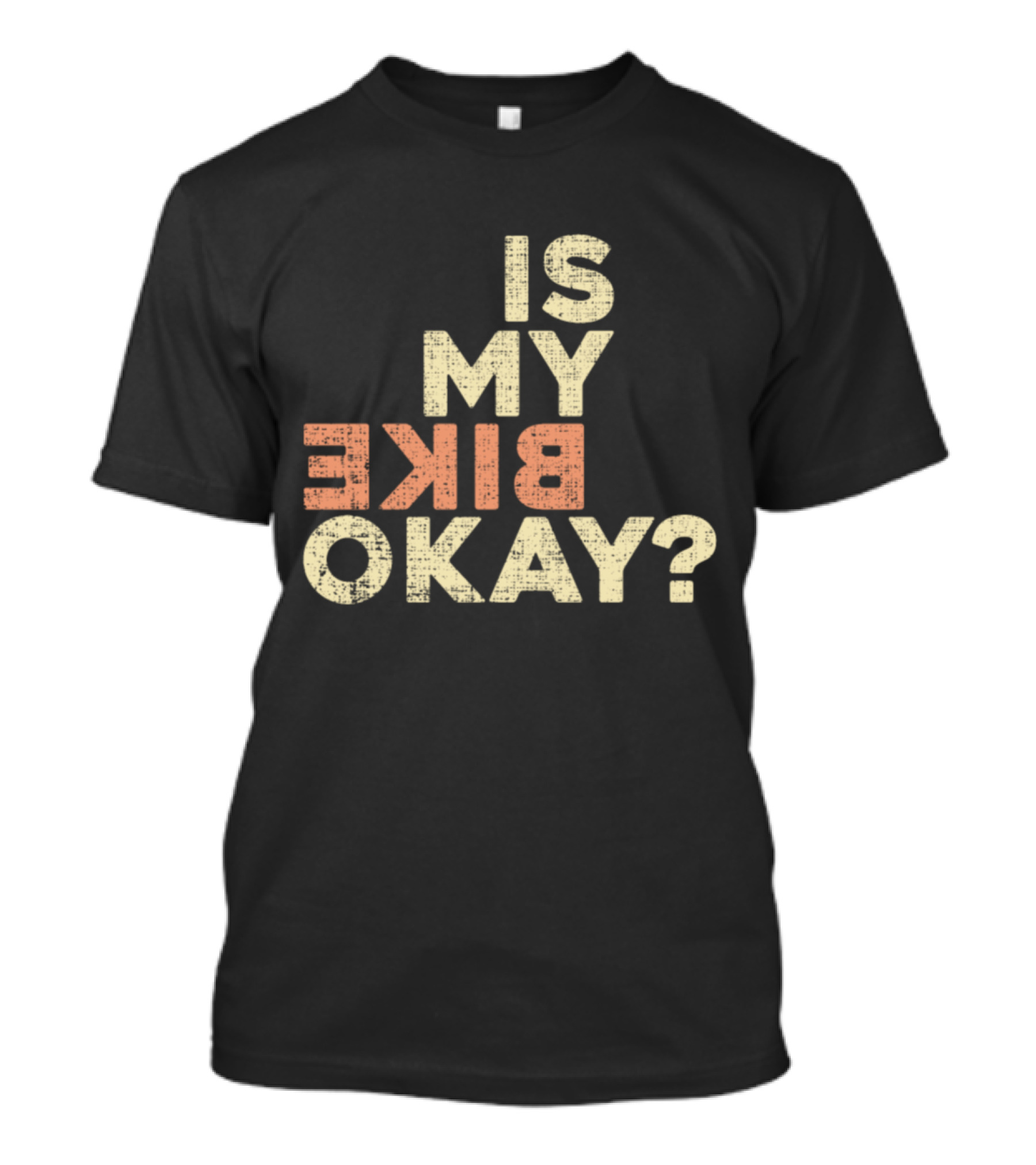 Is My Bike Okay? T-Shirt