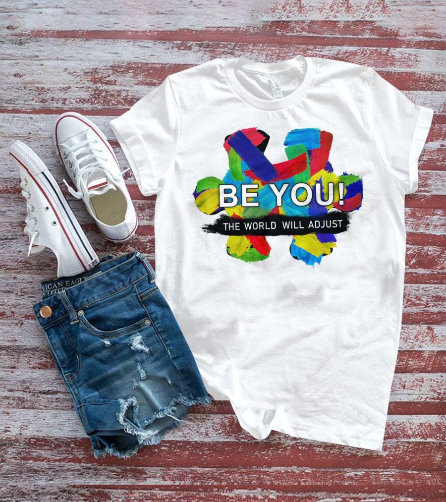 BE YOU The World Will Adjust Painted Brushstroke Color Burst T-Shirt