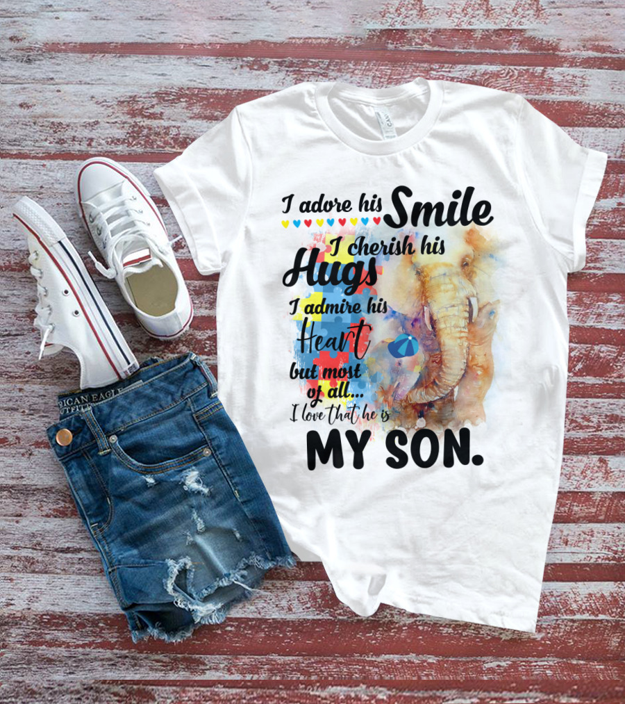 I Adore His Smile Cherish His Hugs Admire His Heart My Son T-Shirt