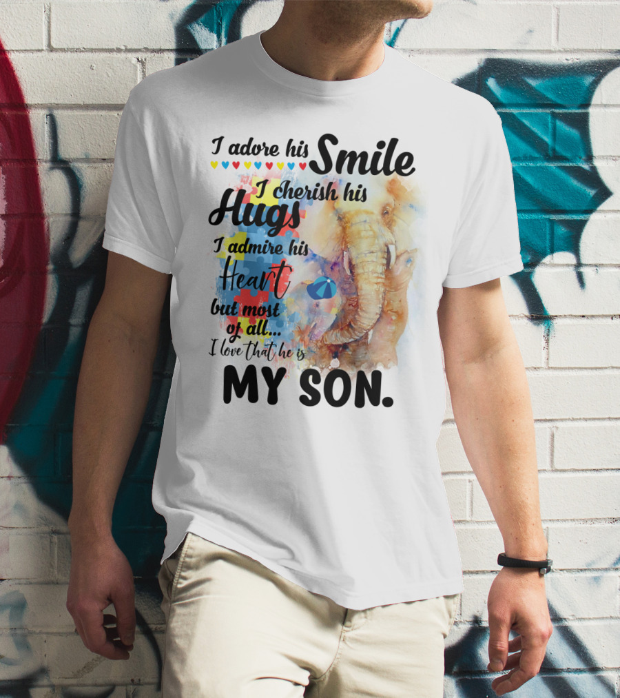 I Adore His Smile Cherish His Hugs Admire His Heart My Son T-Shirt