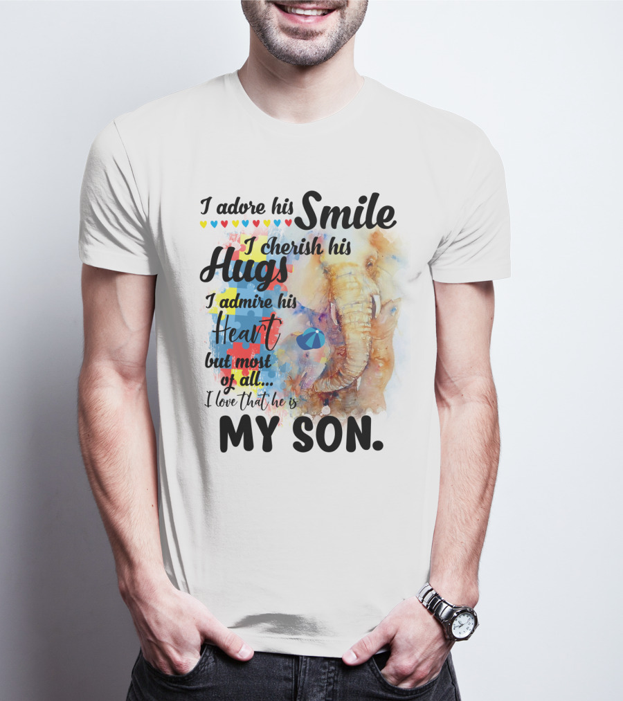 I Adore His Smile Cherish His Hugs Admire His Heart My Son T-Shirt
