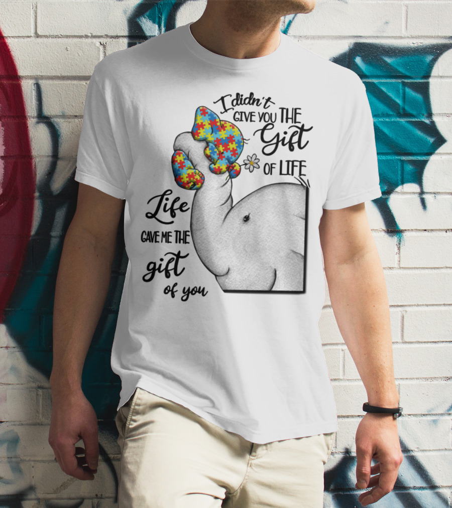 I Didn't Give You The Gift Of Life Elephant With Puzzle Heart And Flower T-Shirt
