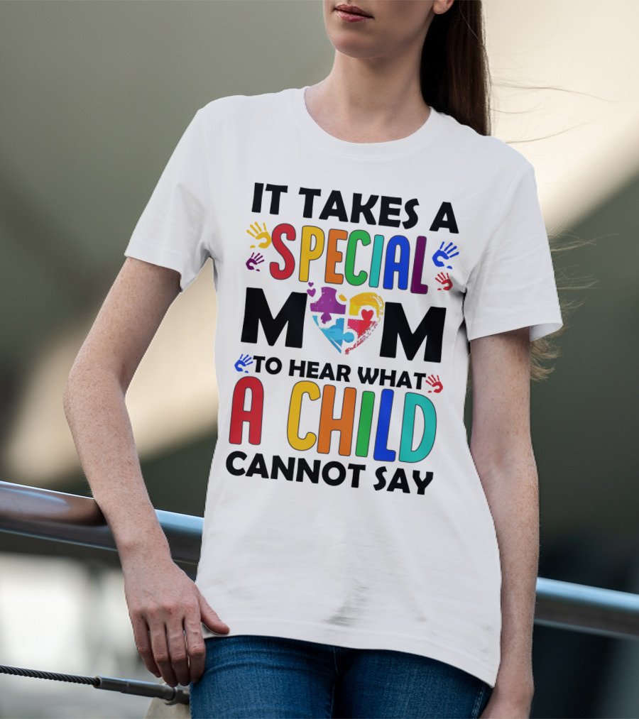 It Takes A Special Mom To Hear What A Child Cannot Say T-Shirt