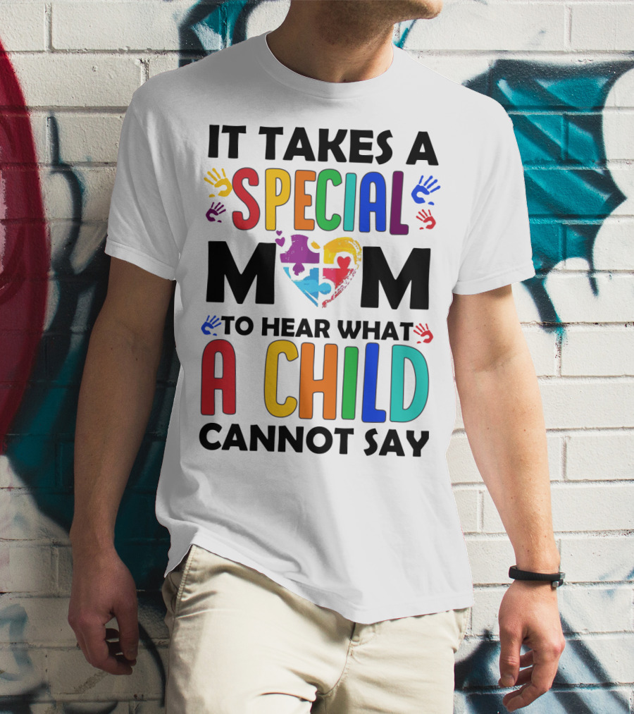 It Takes A Special Mom To Hear What A Child Cannot Say T-Shirt